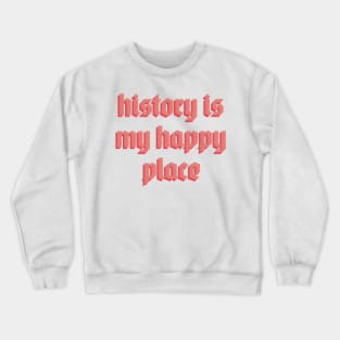 history is my happy place Crewneck Sweatshirt